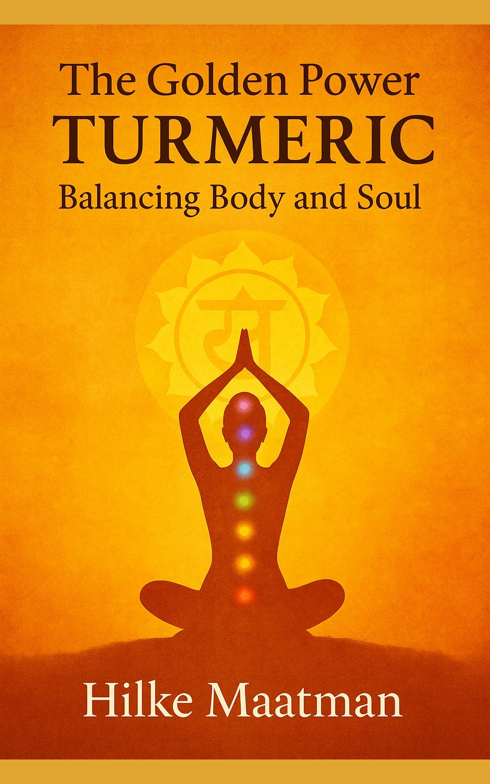 Book cover of “The Golden Power Turmeric” by Hilke Maatman – Healthy Nutrition & Herbs.