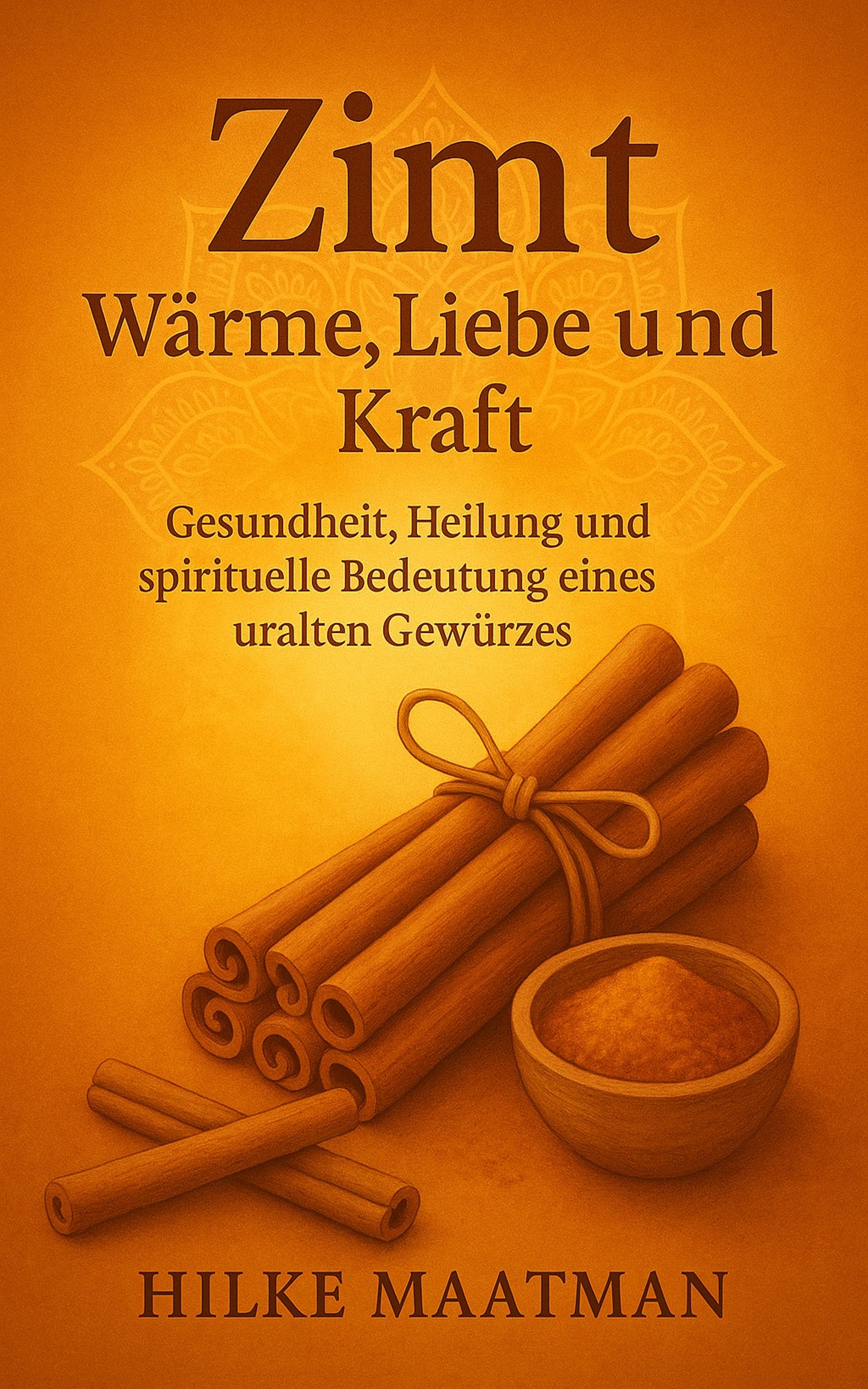 Buchcover „Zimt – Wärme, Liebe und Kraft“ von Hilke Maatman – Gesunde Ernährung und Kräuter.